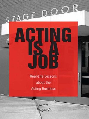 cover image of Acting Is a Job: Real Life Lessons about the Acting Business